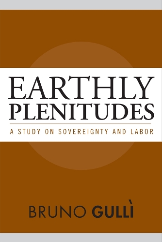 Бумажная книга «Earthly Plenitudes: A Study on Sovereignty and Labor», автор Бруно Гулли - фото №1