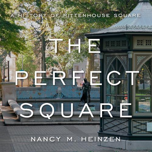 Паперова книга «The Perfect Square: A History of Rittenhouse Square», автор Ненсі М. Хайнцен - фото №1