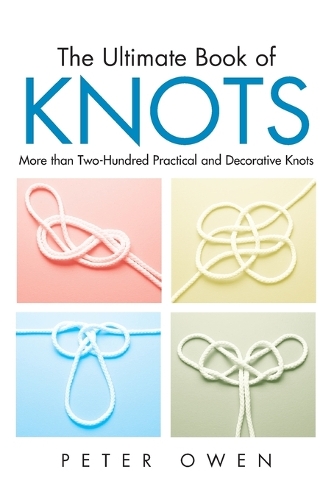 Паперова книга «Ultimate Book of Knots: More Than Two-Hundred Practical And Decorative Knots», автор Пітер Оуен - фото №1