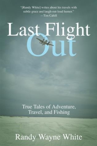 Бумажная книга «Last Flight Out: True Tales Of Adventure, Travel, And Fishing», автор Рэнди Уэйн Уайт - фото №1