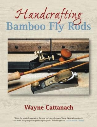 Бумажная книга «Handcrafting Bamboo Fly Rods», автор Уэйн Каттанач - фото №1