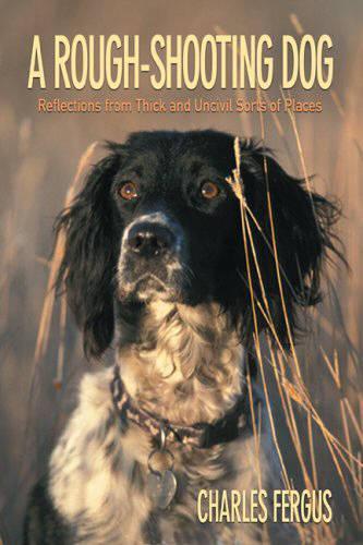 Бумажная книга «Rough-Shooting Dog: Reflections From Thick And Uncivil Sorts Of Places», автор Чарльз Фергюс - фото №1