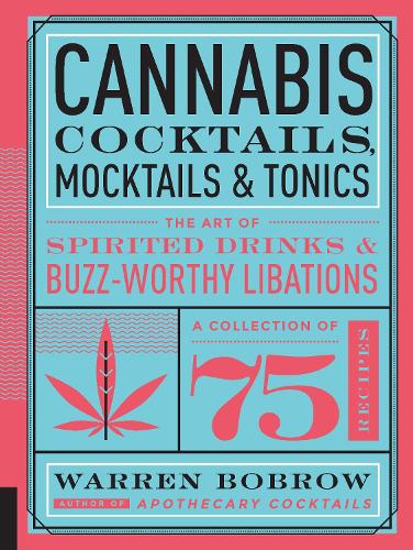 Бумажная книга «Cannabis Cocktails, Mocktails & Tonics: The Art of Spirited Drinks and Buzz-Worthy Libations», автор Уоррен Боброу - фото №1