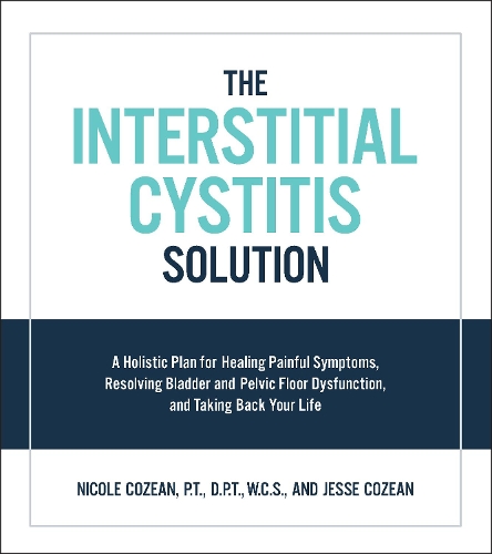 Бумажная книга «The Interstitial Cystitis Solution: A Holistic Plan for Healing Painful Symptoms, Resolving Bladder and Pelvic Floor Dysfunction, and Taking Back Your Life», авторов Джесси Козиан, Николь Козен - фото №1