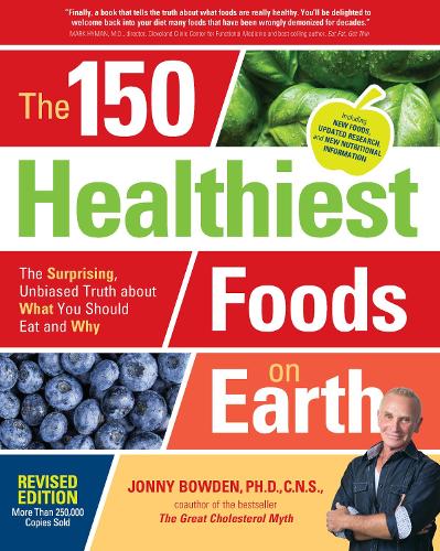Бумажная книга «The 150 Healthiest Foods on Earth, Revised Edition: The Surprising, Unbiased Truth about What You Should Eat and Why», автор Джонни Боуден - фото №1
