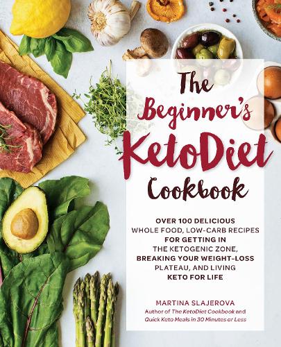 Паперова книга «The Beginner's KetoDiet Cookbook: Over 100 Delicious Whole Food, Low-Carb Recipes for Getting in the Ketogenic Zone, Breaking Your Weight-Loss Plateau, and Living Keto for Life», автор Мартіна Слаєрова - фото №1