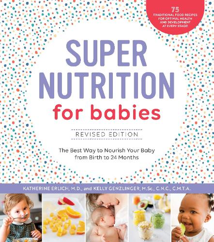 Бумажная книга «Super Nutrition for Babies, Revised Edition: The Best Way to Nourish Your Baby from Birth to 24 Months», авторов Кэтрин Эрлих, Келли Генцлингер - фото №1