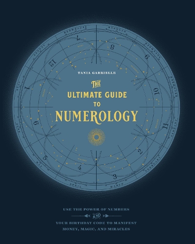 Бумажная книга «The Ultimate Guide to Numerology: Use the Power of Numbers and Your Birthday Code to Manifest Money, Magic, and Miracles», автор Таня Габриэль - фото №1