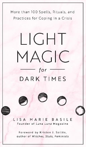 Паперова книга «Light Magic for Dark Times: More than 100 Spells, Rituals, and Practices for Coping in a Crisis», автор Ліза Марі Базіле - фото №1