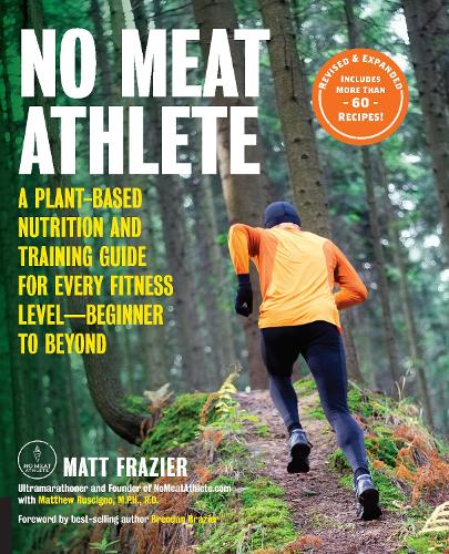 Паперова книга «No Meat Athlete, Revised and Expanded: A Plant-Based Nutrition and Training Guide for Every Fitness Level—Beginner to Beyond [Includes More Than 60 Recipes!]», авторів Метт Фрейзер, Метт Рускіньо - фото №1