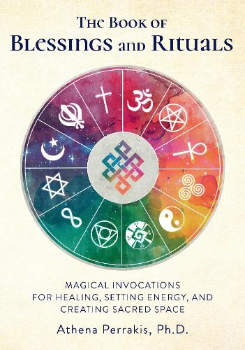 Бумажная книга «The Book of Blessings and Rituals: Magical Invocations for Healing, Setting Energy, and Creating Sacred Space», автор Афина Перракис - фото №1