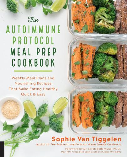 Бумажная книга «The Autoimmune Protocol Meal Prep Cookbook: Weekly Meal Plans and Nourishing Recipes That Make Eating Healthy Quick & Easy», автор Софи Ван Тиггелен - фото №1