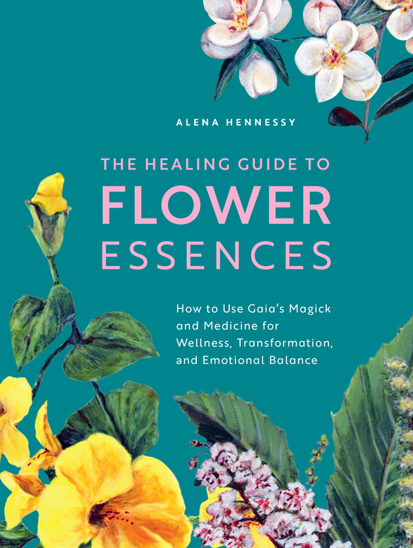 Бумажная книга «The Healing Guide to Flower Essences. How to Use Gaia's Magick and Medicine for Wellness, Transformation and Emotional Balance», автор Алена Хеннесси - фото №1