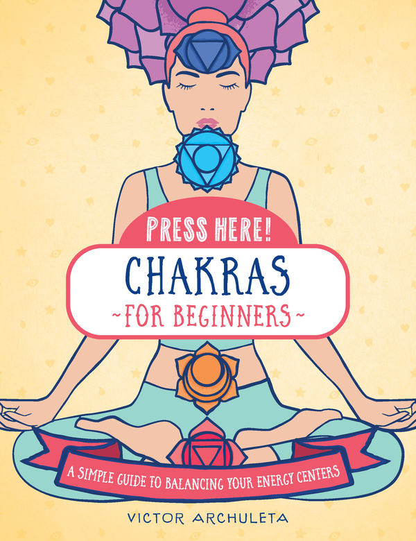 Паперова книга «Press Here! Chakras for Beginners. A Simple Guide to Balancing Your Energy Centers», автор Віктор Арчулєта - фото №1