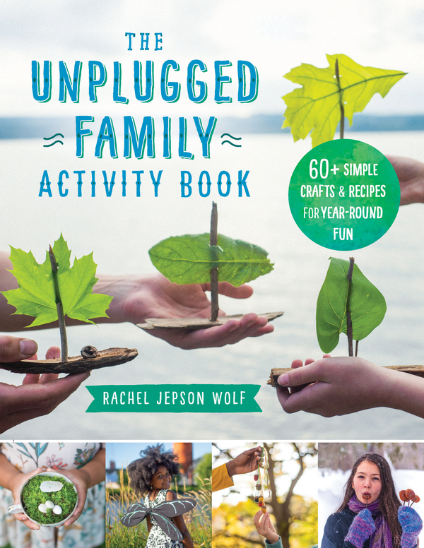 Паперова книга «The Unplugged Family Activity Book. 60+ Simple Crafts and Recipes for Year-Round Fun», автор Рейчел Джепсон Вольф - фото №1