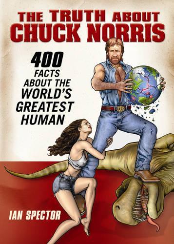 Паперова книга «The Truth About Chuck Norris: 400 Facts About the World's Greatest Human», автор Ян Спектор - фото №1
