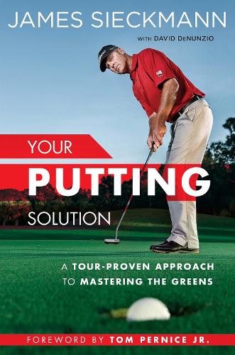 Бумажная книга «Your Putting Solution: A Tour-Proven Approach to Mastering the Greens», авторов Дэвид ДеНунцио, Джеймс Сикманн - фото №1