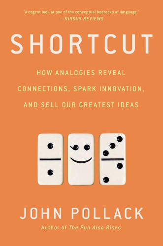 Бумажная книга «Shortcut: How Analogies Reveal Connections, Spark Innovation, and Sell Our Greatest Ideas», автор Джон Поллак - фото №1
