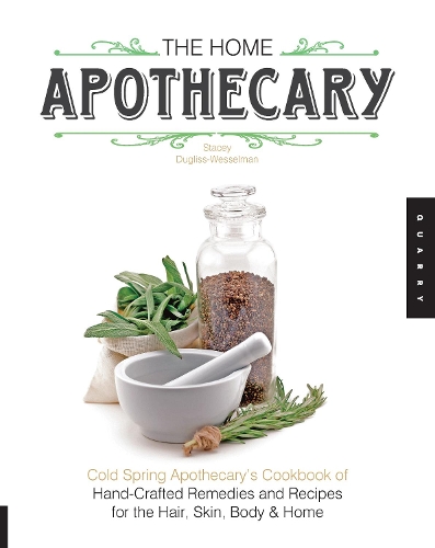 Паперова книга «The Home Apothecary: Cold Spring Apothecary's Cookbook of Hand-Crafted Remedies & Recipes for the Hair, Skin, Body, and Home», автор Стейсі Даглісс-Вессельман - фото №1