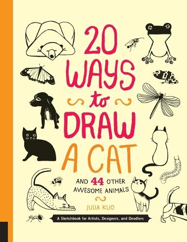 Бумажная книга «20 Ways to Draw a Cat and 44 Other Awesome Animals (20 Ways): A Sketchbook for Artists, Designers, and Doodlers», автор Джулия Куо - фото №1