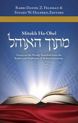 Бумажная книга «Mitokh Ha'Ohel: Essays on the Weekly Parashah from the Rabbis and Professors of Yeshiva University», автор Дэниел З. Фельдман - фото №1