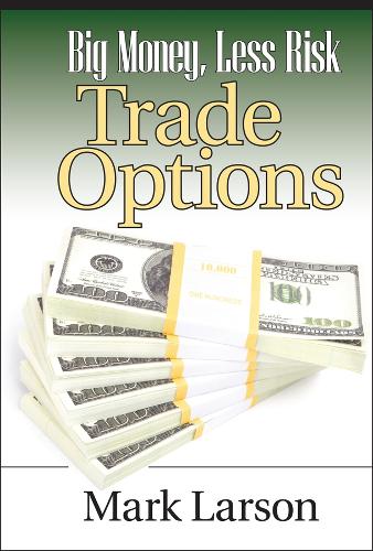 Бумажная книга «Big Money, Less Risk: Trade Options», автор Марк Ларсон - фото №1