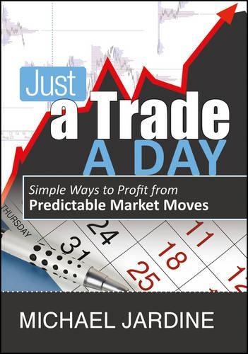 Бумажная книга «Just a Trade a Day: Simple Ways to Profit from Predictable Market Moves», автор Майкл Джардин - фото №1