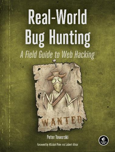 Бумажная книга «Real-World Bug Hunting: A Field Guide to Web Hacking», автор Питер Яворски - фото №1