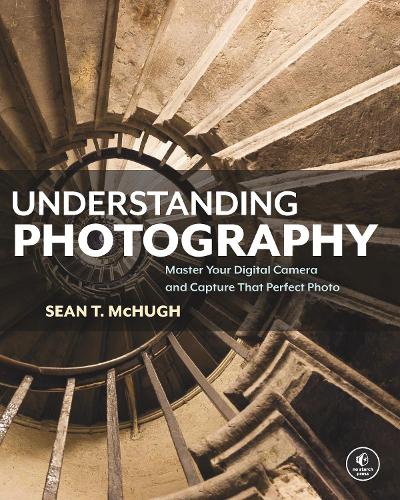 Бумажная книга «Understanding Photography: Master Your Digital Camera and Capture that Perfect Photo», автор Шон Макхью - фото №1