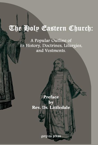Бумажная книга «The Holy Eastern Church: A Popular Outline of its History, Doctrines, Liturgies and Vestments», автор Ричард Литтлдейл - фото №1