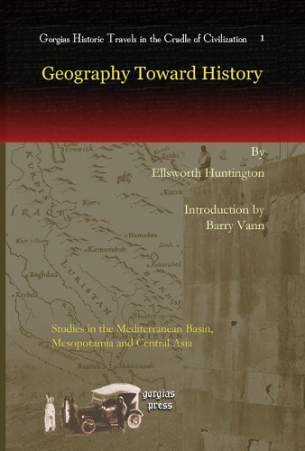 Паперова книга «Geography Toward History: Studies in the Mediterranean Basin, Mesopotamia and Central Asia», авторів Баррі Ванн, Еллсворт Гантінгтон - фото №1
