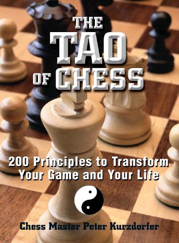 Паперова книга «The Tao Of Chess: 200 Principles to Transform Your Game and Your Life», автор Пітер Курздорфер - фото №1