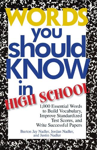 Бумажная книга «Words You Should Know In High School: 1000 Essential Words To Build Vocabulary, Improve Standardized Test Scores, And Write Successful Papers», авторов Бертон Джей Надлер, Джордан Надлер, Джастин Надлер - фото №1