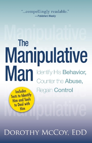 Бумажная книга «The Manipulative Man: Identify His Behavior, Counter the Abuse, Regain Control», автор Дороти Маккой - фото №1
