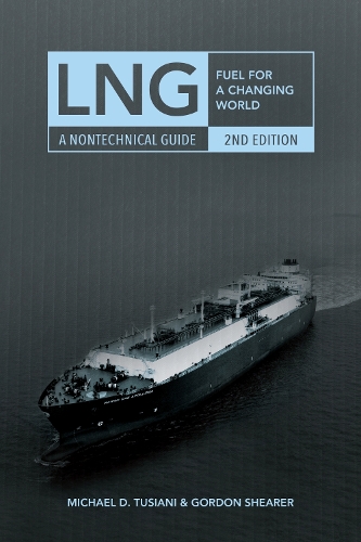 Бумажная книга «LNG: Fuel for a Changing World - A Nontechnical Guide», авторов Гордон Ширер, Майкл Д. Тузиани - фото №1