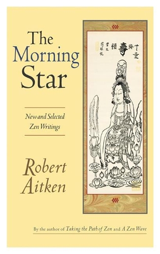 Паперова книга «The Morning Star: New and Selected Zen Writings», автор Роберт Ейткен - фото №1