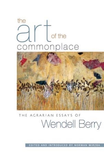 Бумажная книга «The Art Of The Commonplace: The Agrarian Essays of Wendell Berry», автор Венделл Берри - фото №1