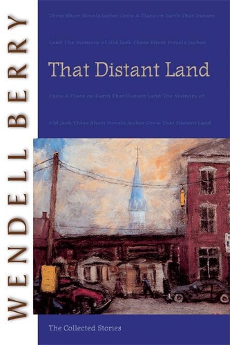 Бумажная книга «That Distant Land: The Collected Stories», автор Венделл Берри - фото №1