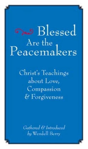Бумажная книга «Blessed Are The Peacemakers: Christ's Teachings About Love, Compassion and Forgiveness», автор Венделл Берри - фото №1