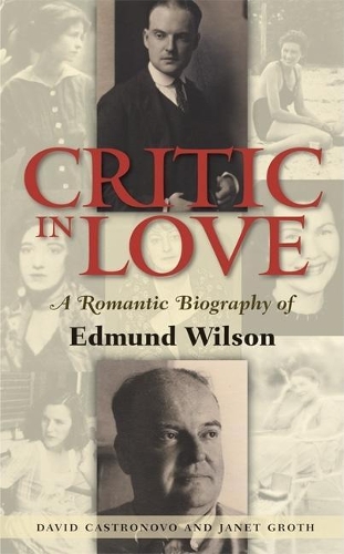 Бумажная книга «Critic In Love: A Romantic Biography of Edmund Wilson», авторов Дэвид Кастроно, Джанет Грот - фото №1