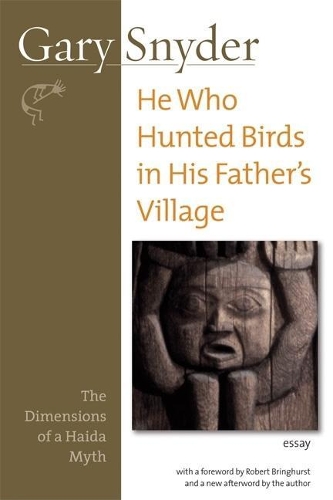 Бумажная книга «He Who Hunted Birds In His Father's Village: The Dimensions of a Haida Myth, With a Foreword by Richard Bringhurst and a New Afterword by the Author», автор Гэри Снайдер - фото №1