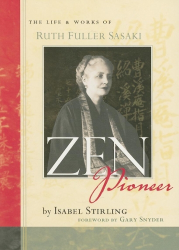 Бумажная книга «Zen Pioneer: The Life and Works of Ruth Fuller Sasaki», авторов Гэри Снайдер, Изабель Стирлинг - фото №1