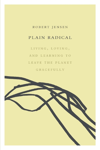 Паперова книга «Plain Radical: Living, Loving and Learning to Leave the Planet Gracefully», автор Роберт Дженсен - фото №1