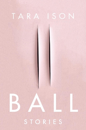 Паперова книга «Ball: Stories», автор Тара Ісон - фото №1
