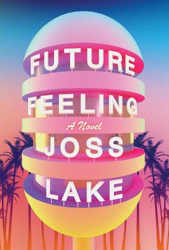 Паперова книга «Future Feeling: A Novel», автор Джосс Лейк - фото №1