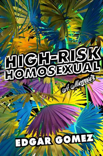 Бумажная книга «High-Risk Homosexual: A Memoir», автор Эдгар Гомес - фото №1