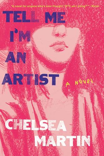 Бумажная книга «Tell Me I'm An Artist: A Novel», автор Челси Мартин - фото №1