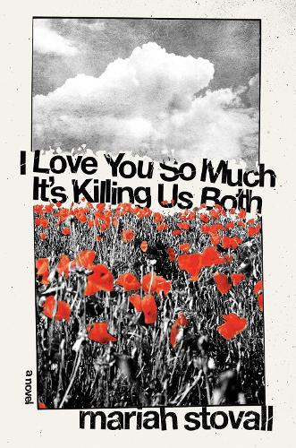 Бумажная книга «I Love You So Much It's Killing Us Both: A Novel», автор Мария Стовалл - фото №1