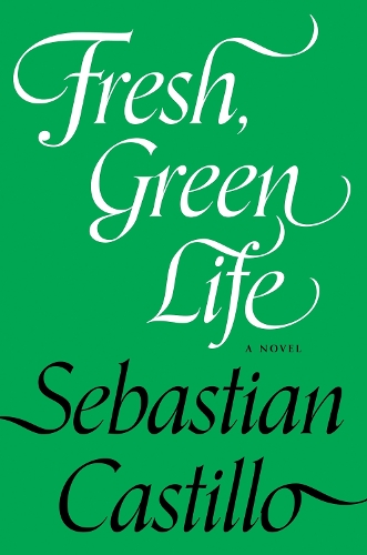 Бумажная книга «Fresh, Green Life: A Novel», автор Себастьян Кастильо - фото №1