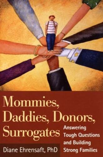 Паперова книга «Mommies, Daddies, Donors, Surrogates: Answering Tough Questions and Building Strong Families», автор Діана Еренсафт - фото №1